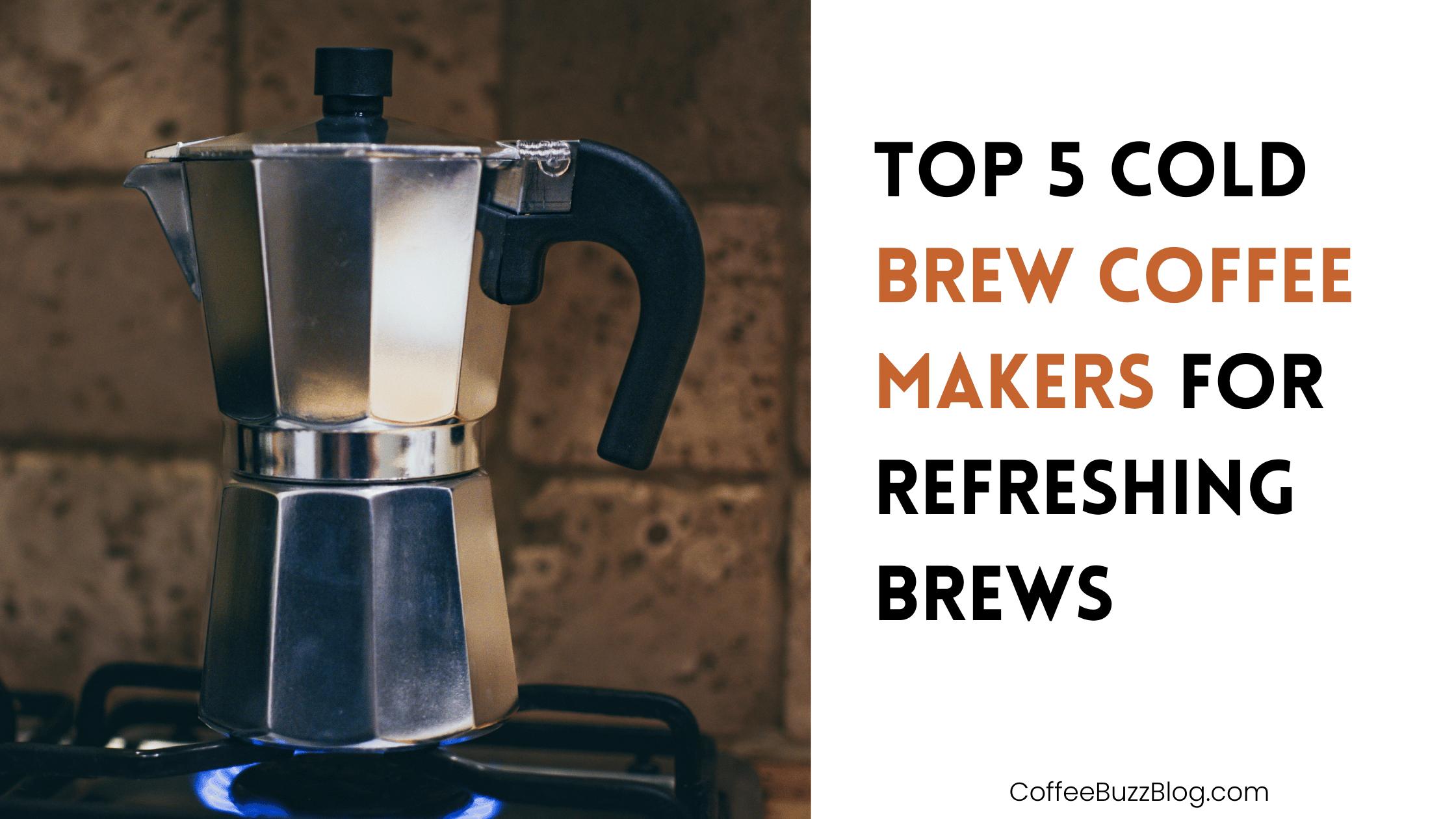 Top 5 Cold Brew Coffee Makers for Refreshing Brews